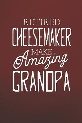 Book cover for Retired Cheesemaker Make Amazing Grandpa