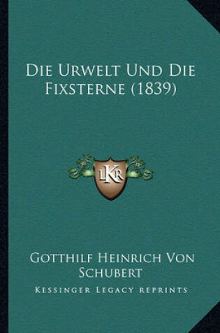 Cover of Die Urwelt Und Die Fixsterne (1839)