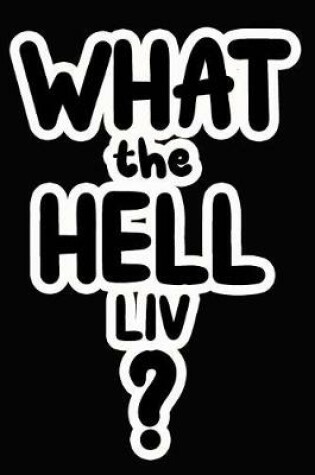 Cover of What the Hell Liv?