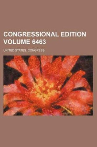 Cover of Congressional Edition Volume 6463