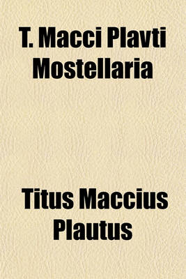 Book cover for T. Macci Plavti Mostellaria