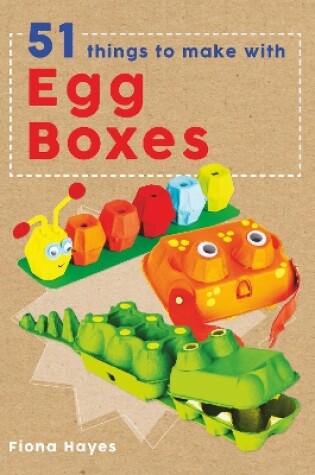 Cover of 51 Things To Make With Egg Boxes