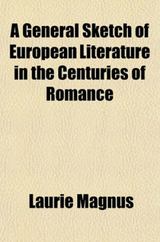 Cover of A General Sketch of European Literature in the Centuries of Romance