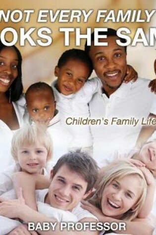 Cover of Not Every Family Looks the Same- Children's Family Life Books