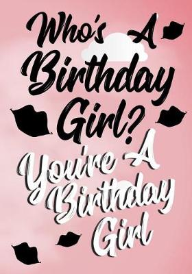 Book cover for Who's A Birthday Girl? You're A Birthday Girl.