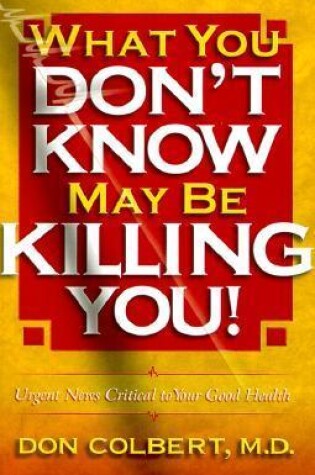 Cover of What You Don't Know May Be Killing You