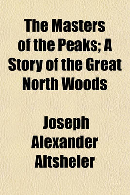 Book cover for The Masters of the Peaks; A Story of the Great North Woods