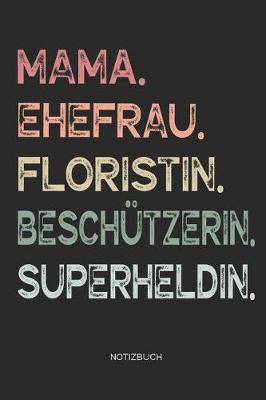 Book cover for Mama. Ehefrau. Floristin. Beschutzerin. Superheldin. - Notizbuch