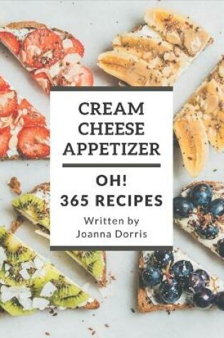 Cover of Oh! 365 Cream Cheese Appetizer Recipes