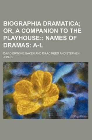 Cover of Biographia Dramatica; Or, a Companion to the Playhouse Names of Dramas A-L