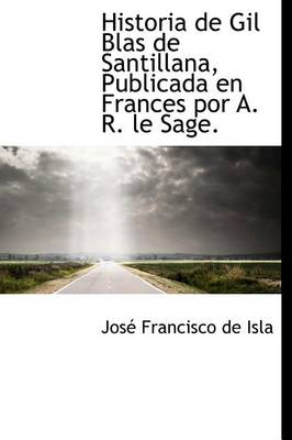 Book cover for Historia de Gil Blas de Santillana, Publicada en Frances por A. R. le Sage.