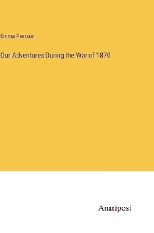 Cover of Our Adventures During the War of 1870