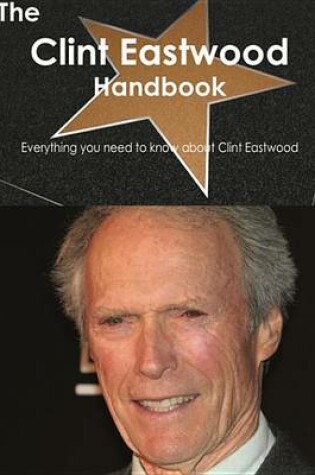 Cover of The Clint Eastwood Handbook - Everything You Need to Know about Clint Eastwood