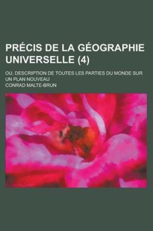 Cover of Precis de La Geographie Universelle; Ou, Description de Toutes Les Parties Du Monde Sur Un Plan Nouveau (4 )