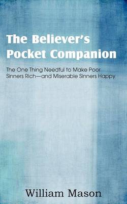 Book cover for The Believer's Pocket Companion, the One Thing Needful to Make Poor Sinners Rich and Miserable Sinners Happy