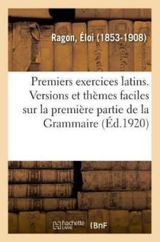 Cover of Premiers Exercices Latins. Versions Et Themes Faciles Sur La Premiere Partie de la Grammaire