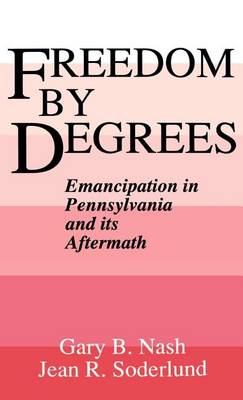 Book cover for Freedom by Degrees: Emancipation in Pennsylvania and Its Aftermath