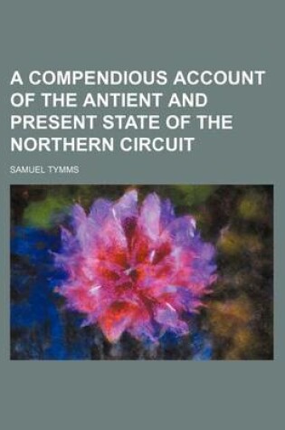 Cover of A Compendious Account of the Antient and Present State of the Northern Circuit