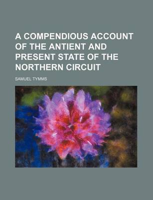 Book cover for A Compendious Account of the Antient and Present State of the Northern Circuit