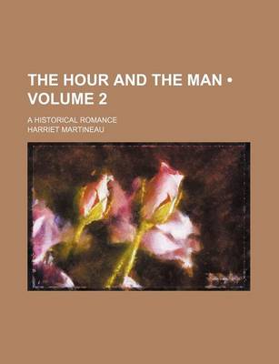 Book cover for The Hour and the Man (Volume 2); A Historical Romance