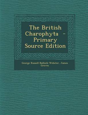 Book cover for The British Charophyta - Primary Source Edition