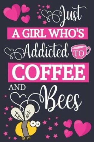 Cover of Just A Girl Who's Addicted To Coffee and Bees