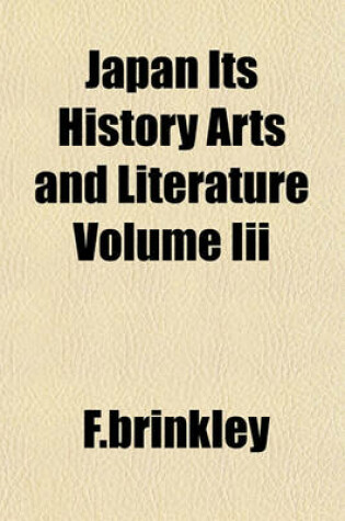 Cover of Japan Its History Arts and Literature Volume III