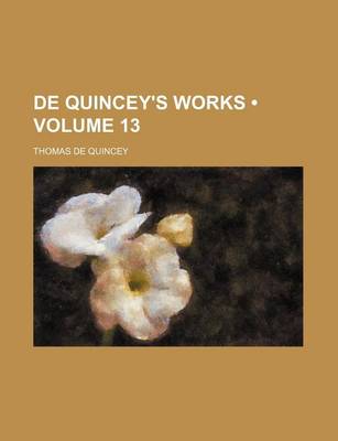 Book cover for de Quincey's Works (Volume 13)