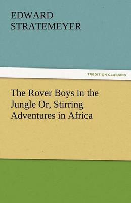 Book cover for The Rover Boys in the Jungle Or, Stirring Adventures in Africa