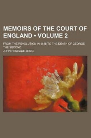 Cover of Memoirs of the Court of England (Volume 2); From the Revolution in 1688 to the Death of George the Second