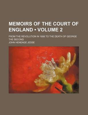 Book cover for Memoirs of the Court of England (Volume 2); From the Revolution in 1688 to the Death of George the Second