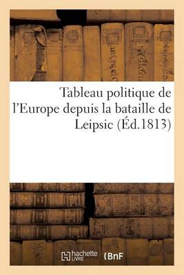 Book cover for Tableau Politique de l'Europe Depuis La Bataille de Leipsic