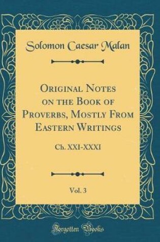 Cover of Original Notes on the Book of Proverbs, Mostly from Eastern Writings, Vol. 3