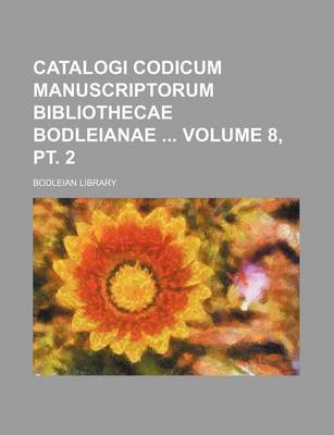 Book cover for Catalogi Codicum Manuscriptorum Bibliothecae Bodleianae Volume 8, PT. 2