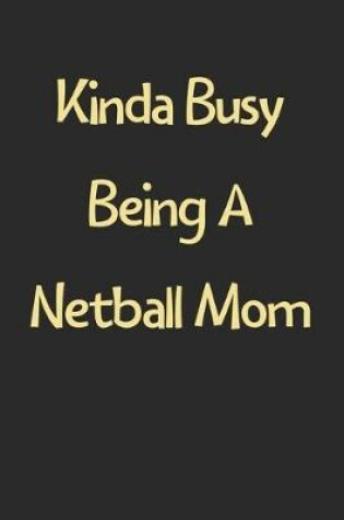 Cover of Kinda Busy Being A Netball Mom