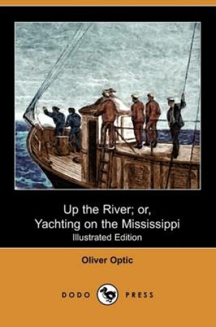 Cover of Up the River; Or, Yachting on the Mississippi(Dodo Press)