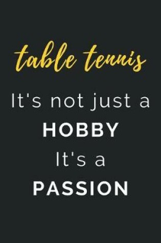 Cover of Table Tennis It's not just a Hobby It's a Passion