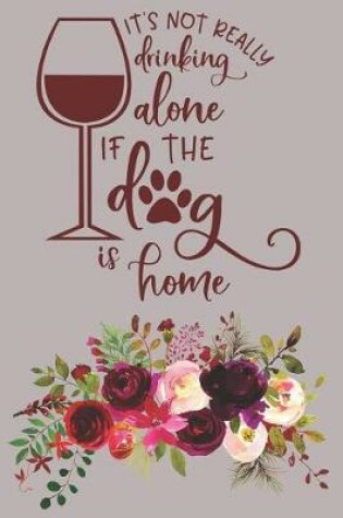 Cover of It's Not Really Drinking Alone If The Dog Is Home