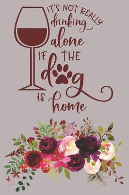 Book cover for It's Not Really Drinking Alone If The Dog Is Home