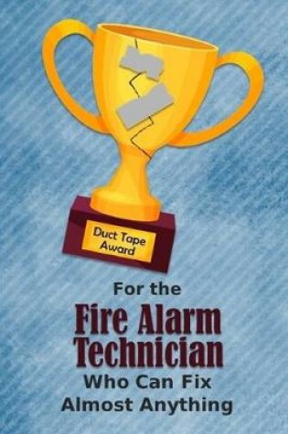 Cover of For the Fire Alarm Technician Who Can Fix Almost Anything - Duct Tape Award