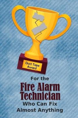 Book cover for For the Fire Alarm Technician Who Can Fix Almost Anything - Duct Tape Award