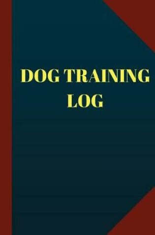 Cover of Dog Training Log (Logbook, Journal - 124 pages, 6x9inches)
