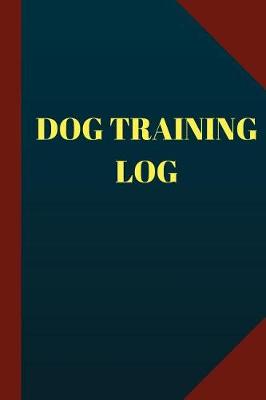 Book cover for Dog Training Log (Logbook, Journal - 124 pages, 6x9inches)