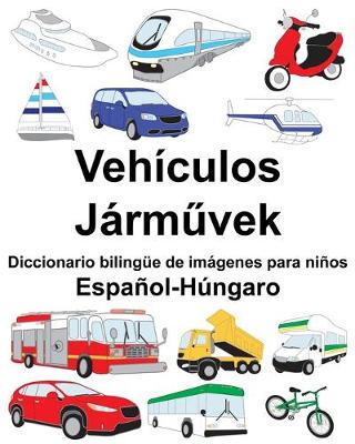 Book cover for Español-Húngaro Vehículos/Járm&#369;vek Diccionario bilingüe de imágenes para niños