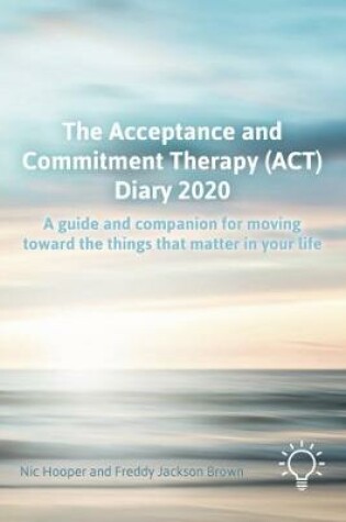 Cover of The Acceptance and Commitment Therapy (ACT) Diary 2020