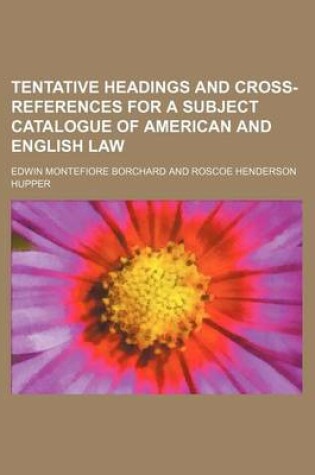 Cover of Tentative Headings and Cross-References for a Subject Catalogue of American and English Law