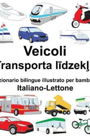 Cover of Italiano-Lettone Veicoli Dizionario bilingue illustrato per bambini