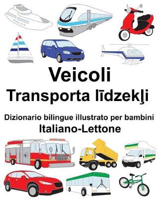 Book cover for Italiano-Lettone Veicoli Dizionario bilingue illustrato per bambini