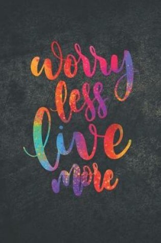 Cover of Worry Less Live More