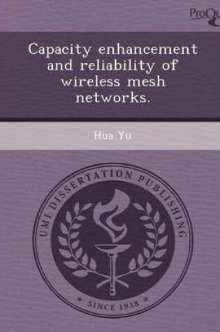 Cover of Capacity Enhancement and Reliability of Wireless Mesh Networks